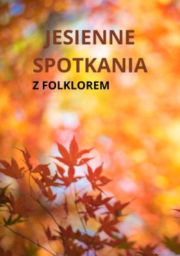 Jesienne Spotkania z Folklorem 2025