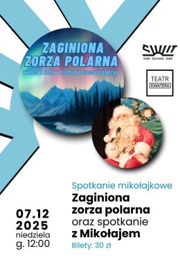 Rodzinny Poranek Mikołajkowy/ Zaginiona Zorza Polarna i spotkanie z Mikołajem/ Teatr Kwater