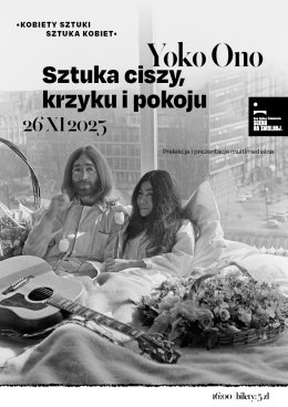 "Yoko Ono – sztuka ciszy, krzyku i pokoju." KOBIETY SZTUKI - SZTUKA KOBIET prelekcja i prezentacja multimedialna