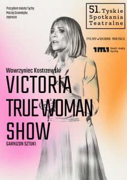 "Victoria True Woman Show" - spektakl mistrzowski / 51. Tyskie Spotkania Teatralne