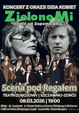 Gala Koncertowa "Zielono Mi... Ocalić od Zapomnienia" Dzień Kobiet i Mężczyzn ze Sceną pod Regałem