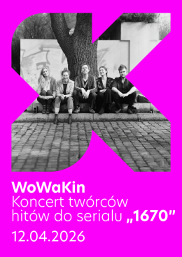 WoWaKin - Koncert twórców hitów do serialu „1670”