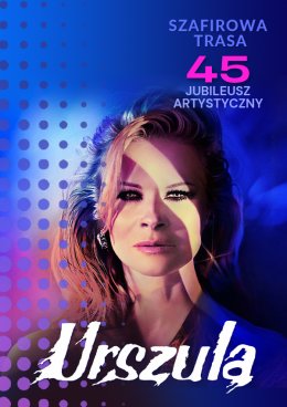 URSZULA - Szafirowa Trasa. 45 Jubileusz Artystyczny