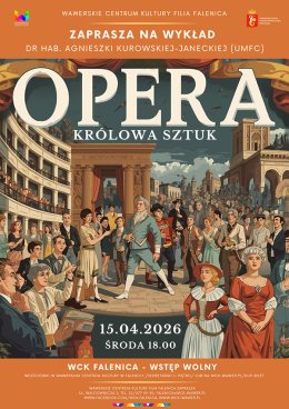 "Opera - Królowa Sztuk" - wykład Agnieszki Kurowskiej w WCK Falenica